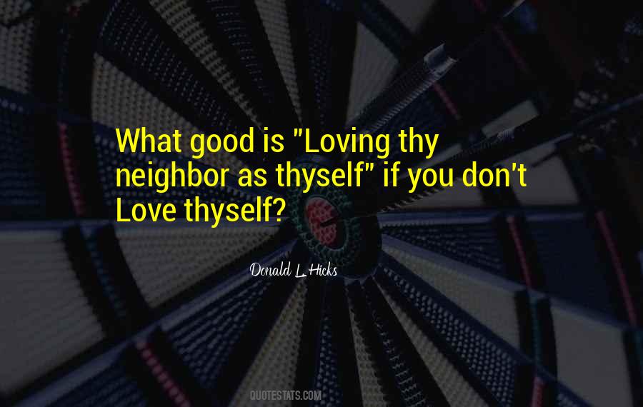 Love Thy Neighbor As Thyself Quotes #1727927