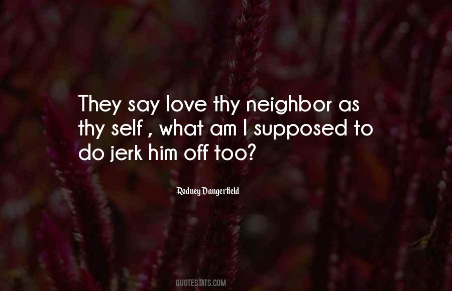 Love Thy Neighbor Quotes #1491594