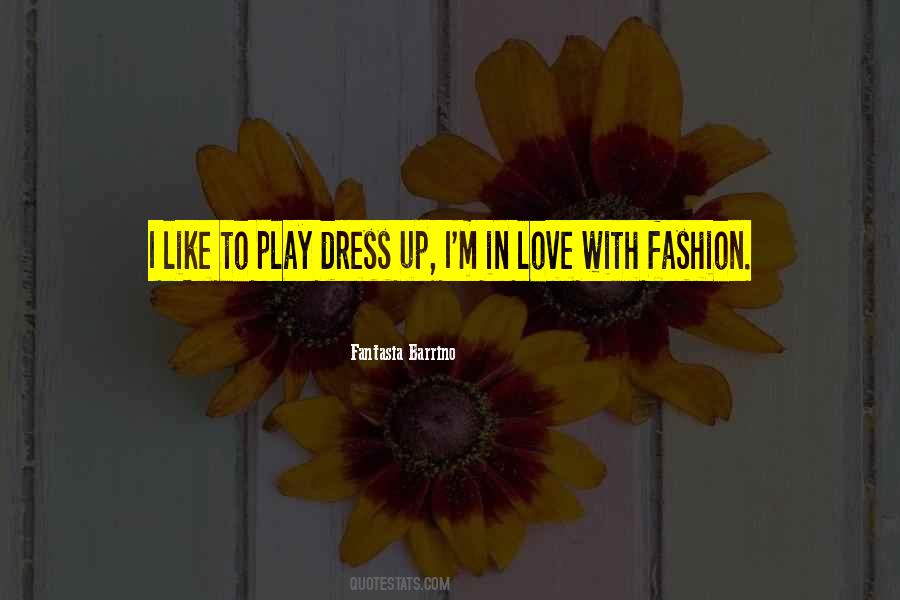 Love To Dress Up Quotes #342528