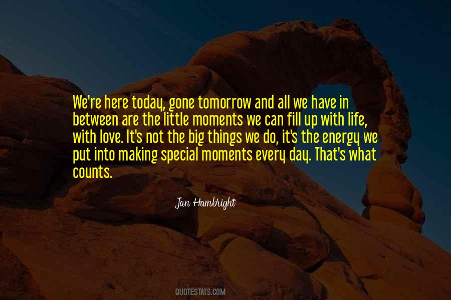 Love Today Gone Tomorrow Quotes #219233