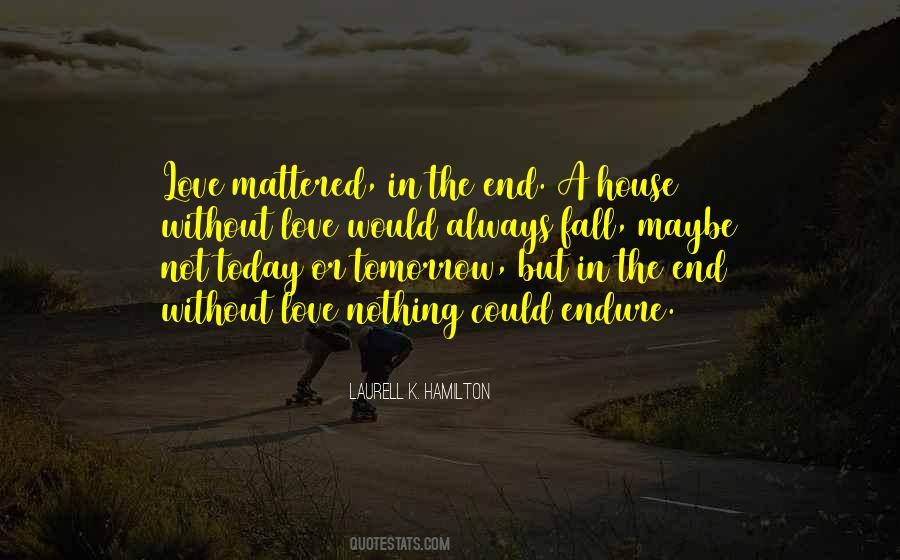 Love Today Gone Tomorrow Quotes #483947