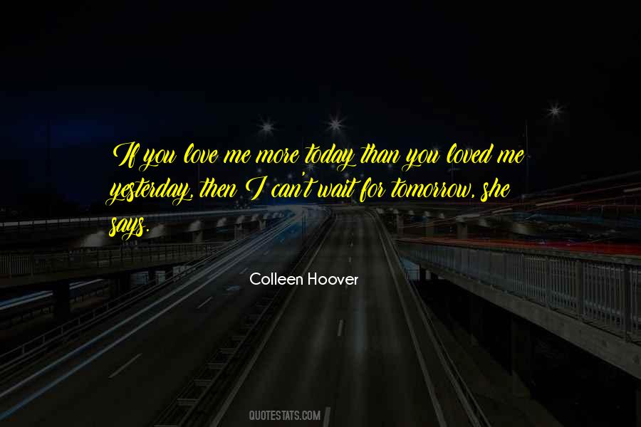 Love Today Gone Tomorrow Quotes #83133