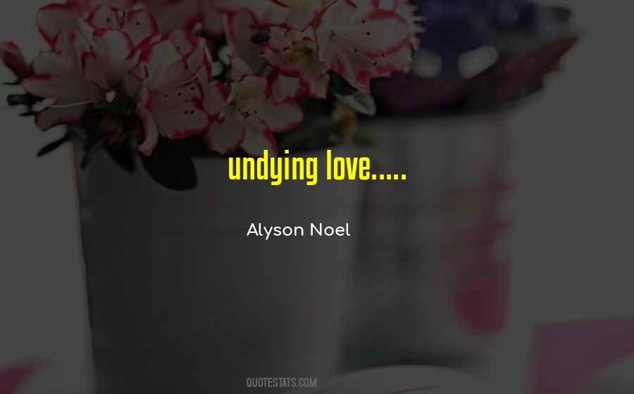 Love Undying Quotes #1247069