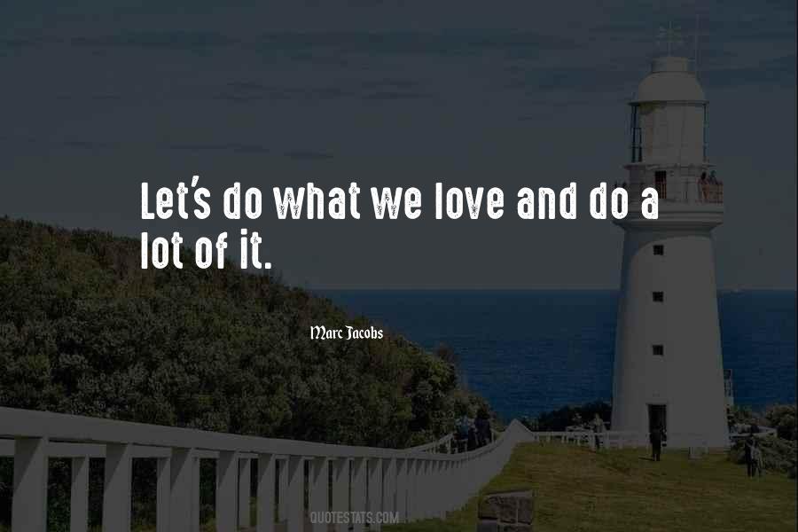 Love What We Do Quotes #314508