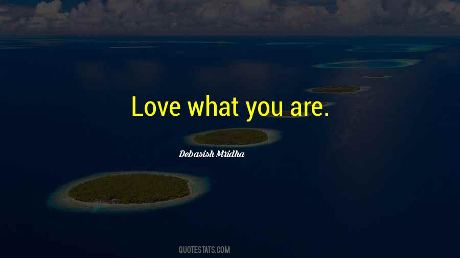Love What You Are Quotes #1713768