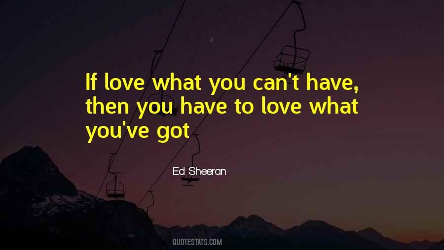 Love What You Got Quotes #1189359 Love What You Got Quotes #1189359