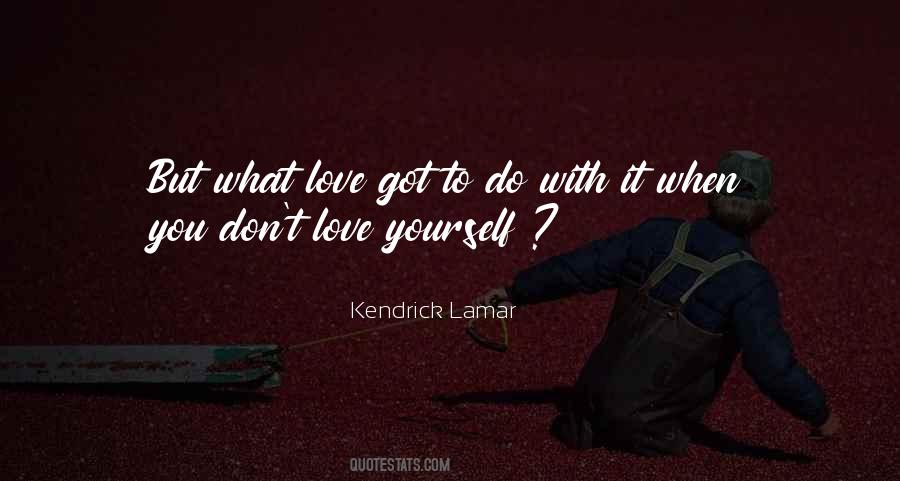 Love What You Got Quotes #1301706 Love What You Got Quotes #1301706