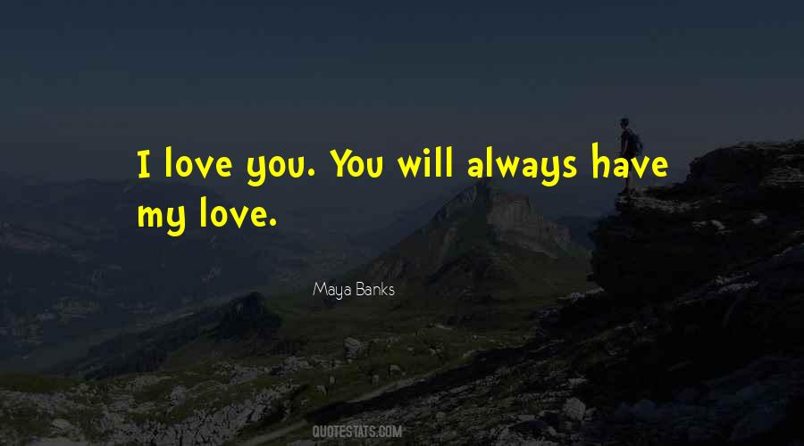 Love You Always Have Always Will Quotes #1585747