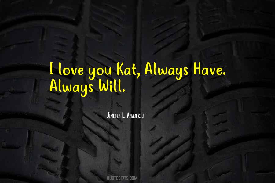 Love You Always Have Always Will Quotes #607561
