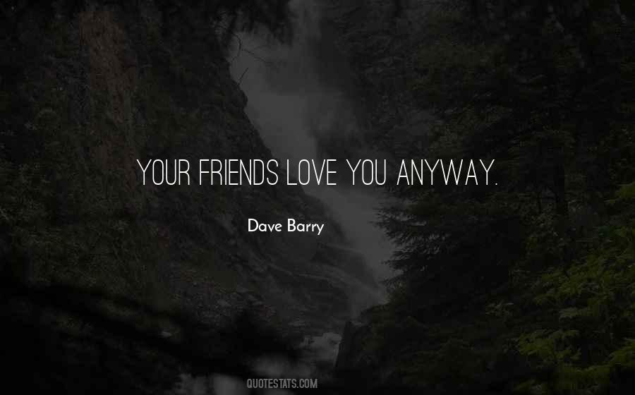 Love You Anyway Quotes #1372196