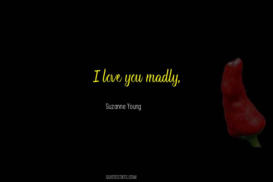 Love You Madly Quotes #365753