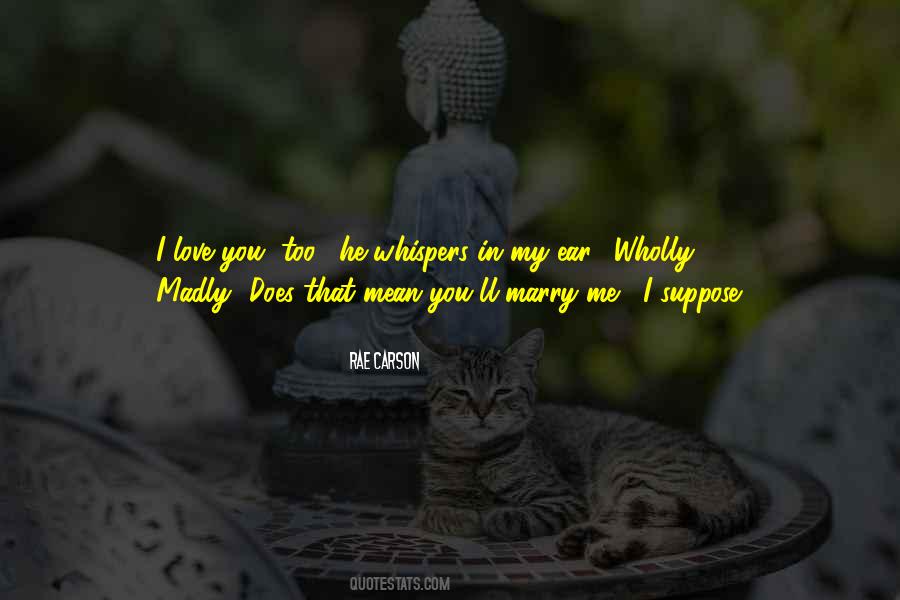 Love You Madly Quotes #497807