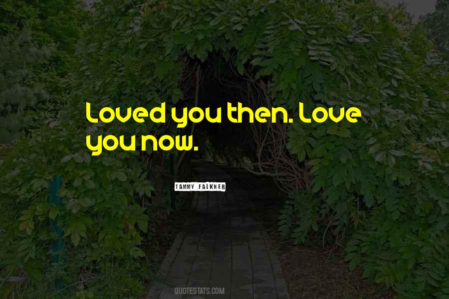 Love You Now Quotes #982427