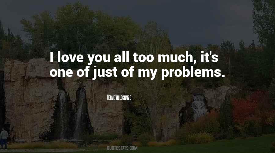 Love You Too Much Quotes #188936