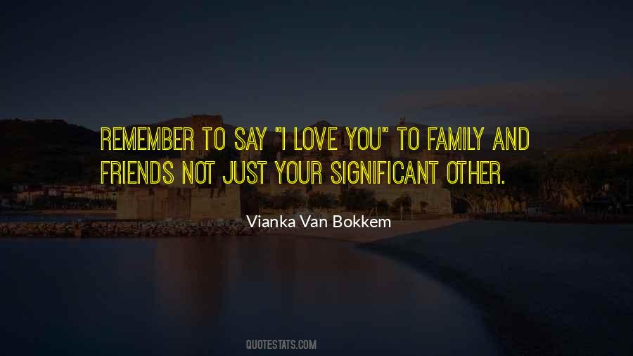 Love Your Family And Friends Quotes #1626464