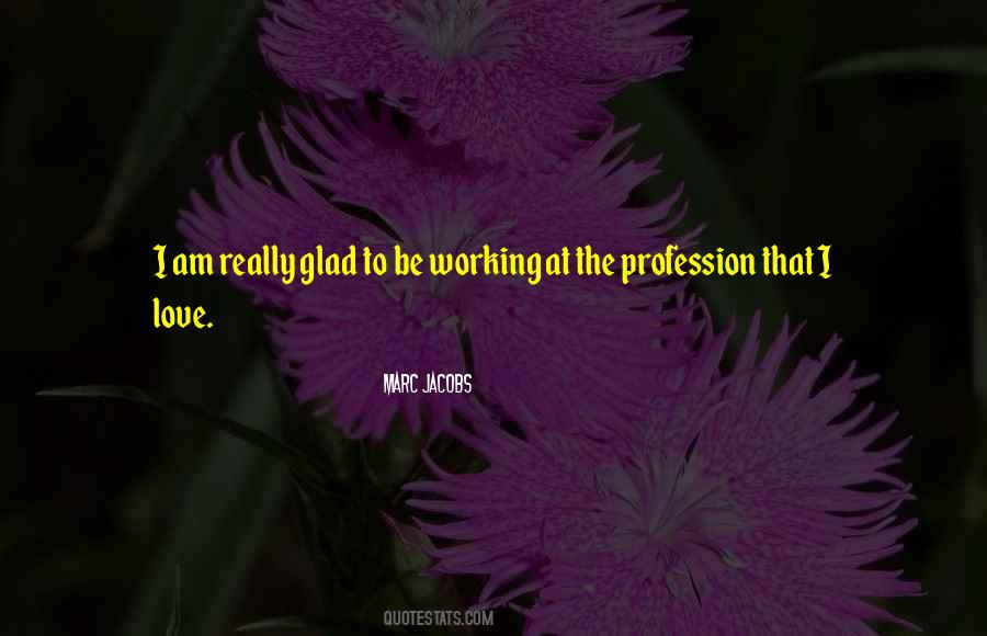 Love Your Profession Quotes #1466015