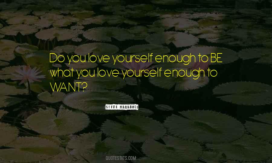 Love Yourself Enough To Quotes #1475805