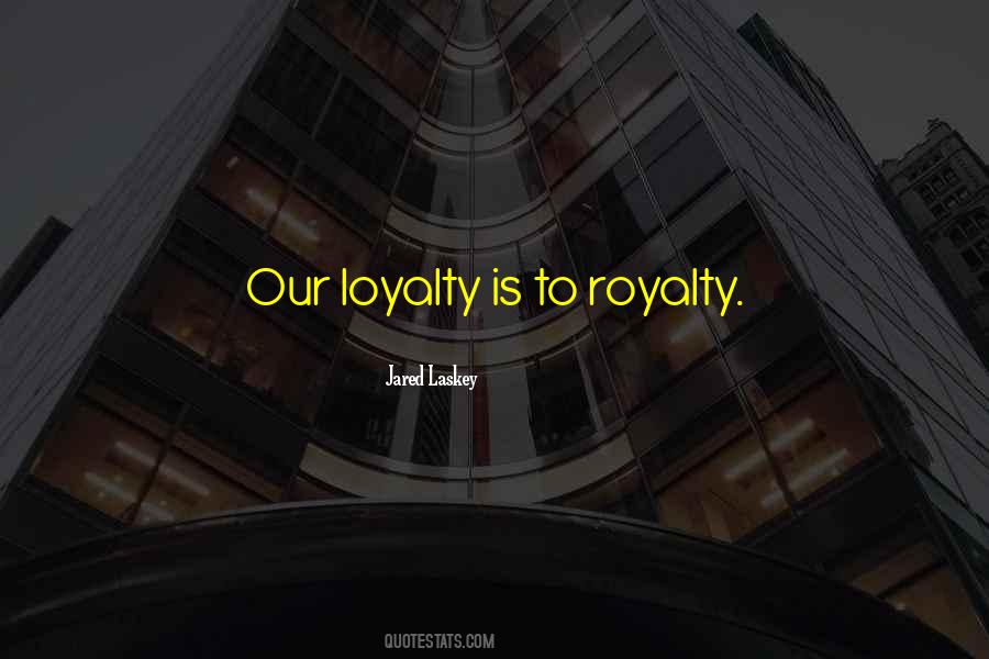 Loyalty Over Royalty Quotes #102106