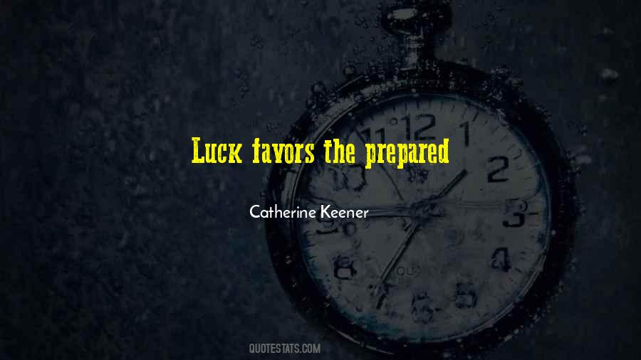 Luck Favors The Prepared Quotes #931521