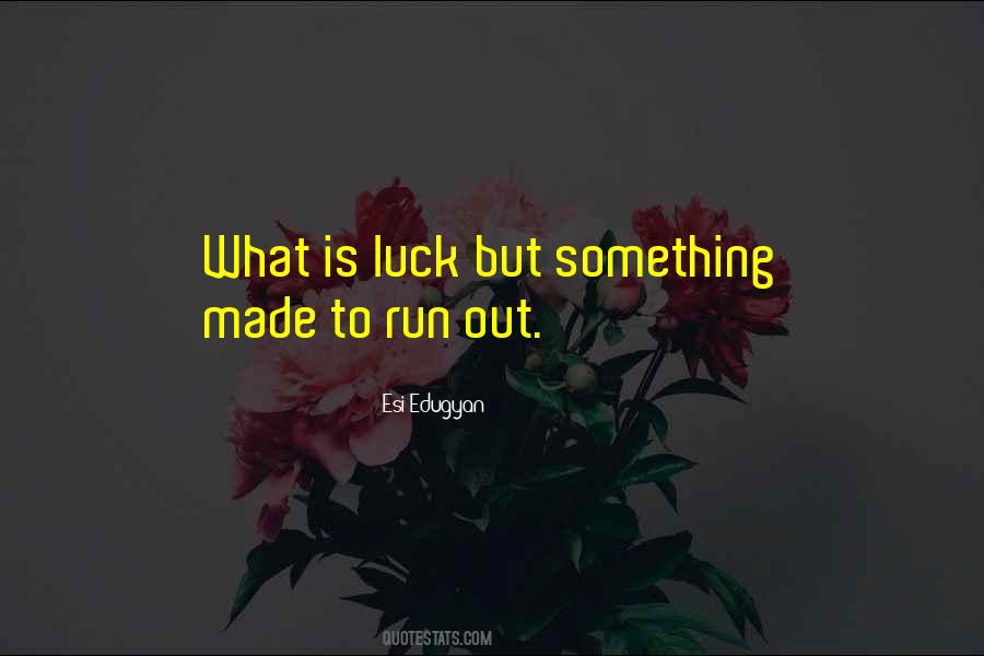 Luck Run Out Quotes #1280351