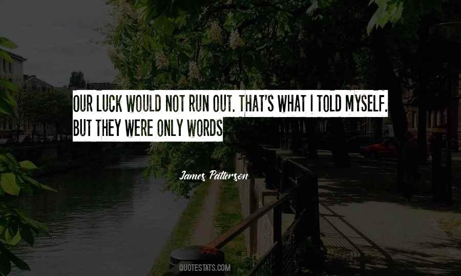 Luck Run Out Quotes #1483922