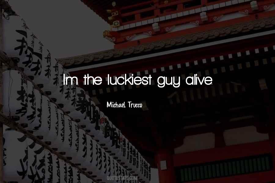 Luckiest Guy Quotes #111073