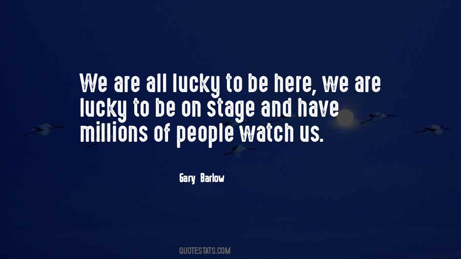 Lucky To Be Here Quotes #1270461