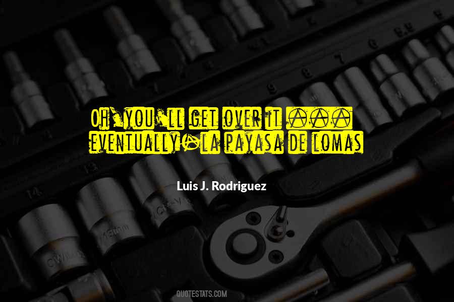 Luis Rodriguez Quotes #634735