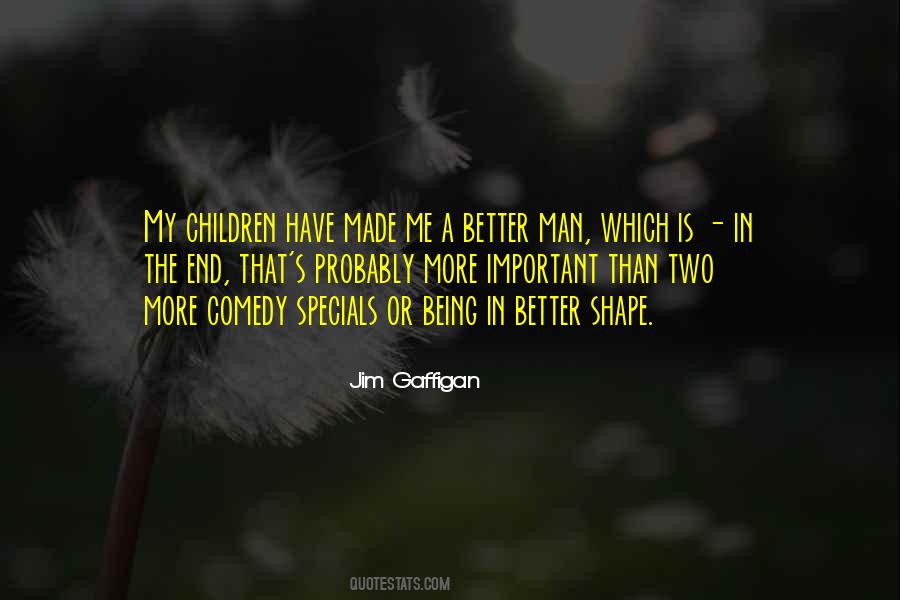 Made Me A Better Man Quotes #1188187