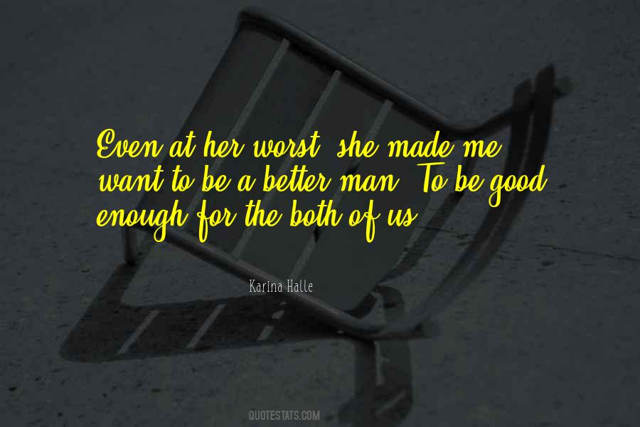 Made Me A Better Man Quotes #419669