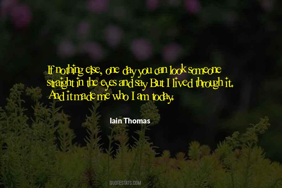 Made Me Who I Am Today Quotes #1362875