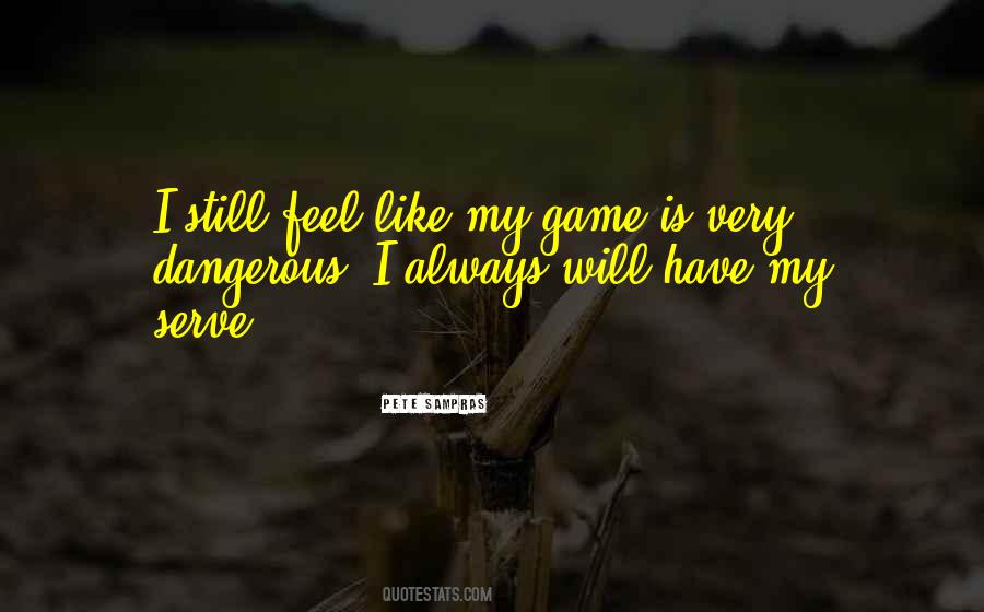 Quotes About Dangerous Games #1039549