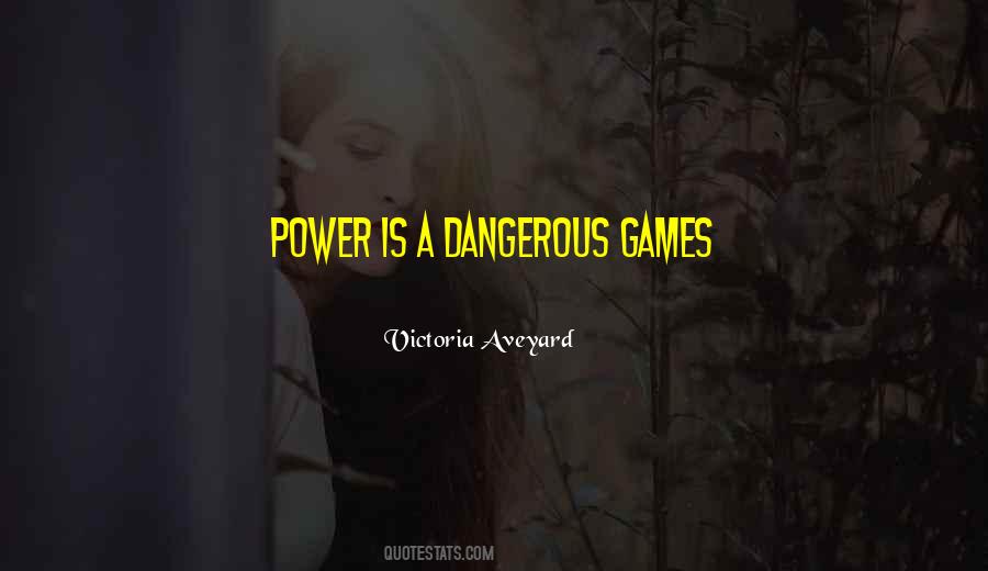 Quotes About Dangerous Games #1184107