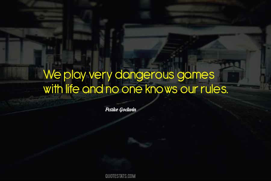 Quotes About Dangerous Games #1866701