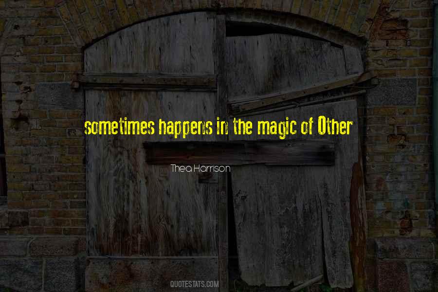 Magic Happens Quotes #360058