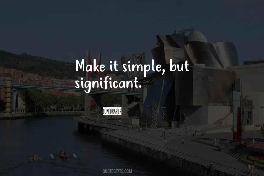 Make It Simple But Significant Quotes #1685361