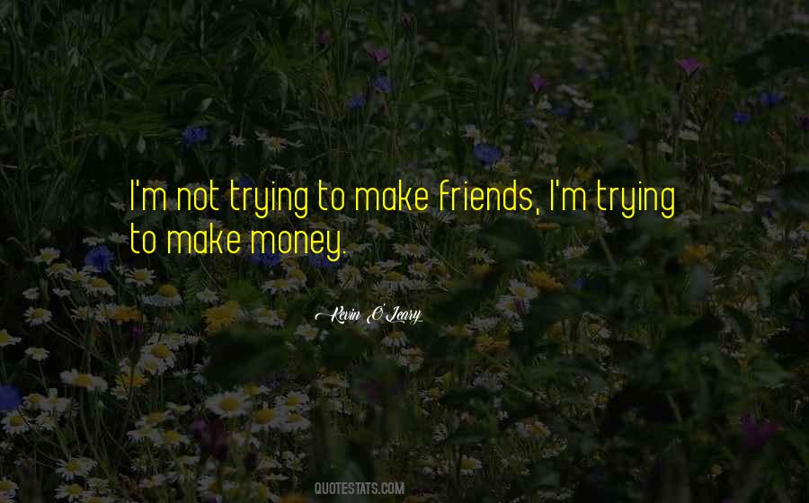 Make Money Not Friends Quotes #1655483