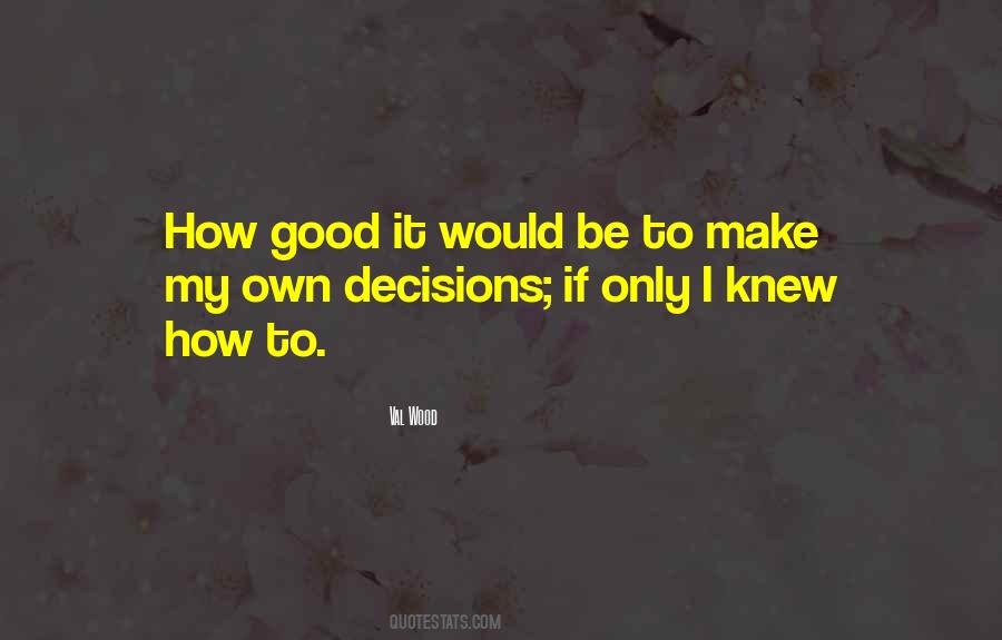 Make My Own Decisions Quotes #784035