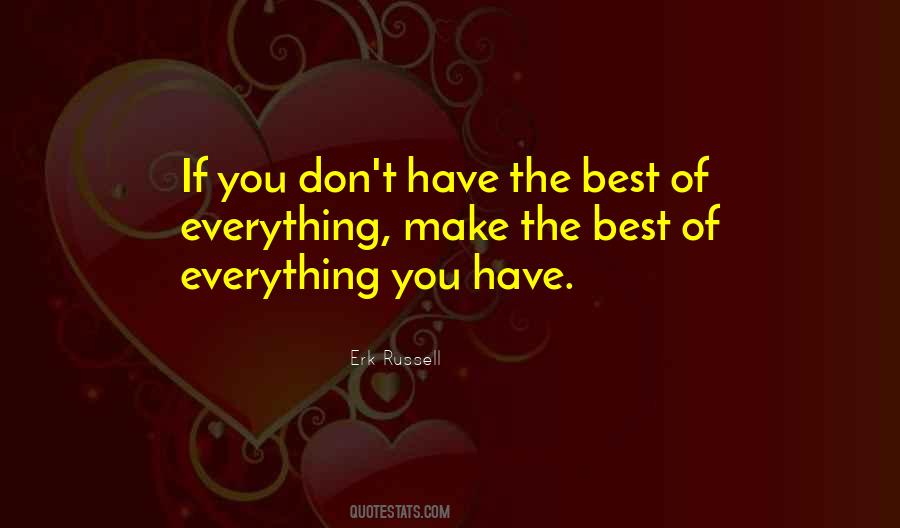 Make The Best Of Everything Quotes #1655875