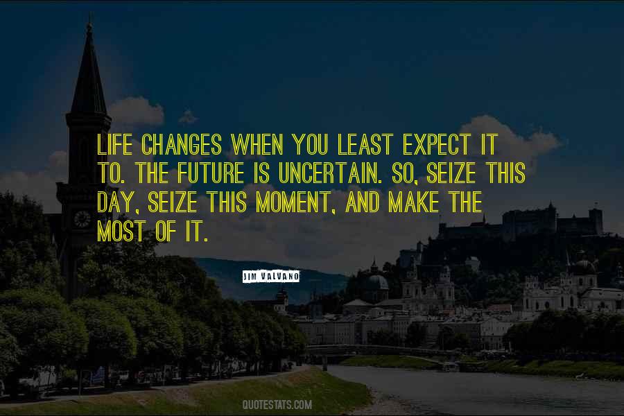 Make The Most Of The Moment Quotes #674320