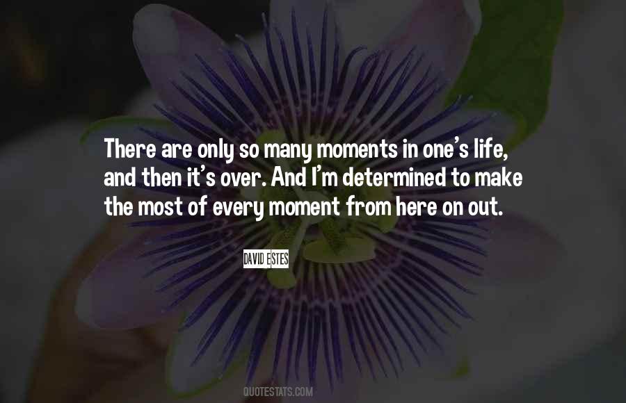 Make The Most Of The Moment Quotes #745431