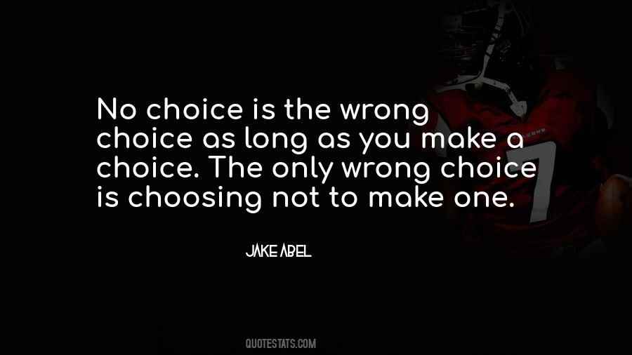 Make The Wrong Choice Quotes #1820786