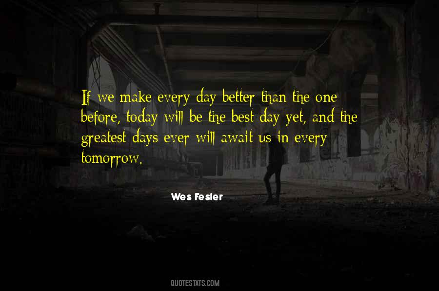 Make Today The Best Day Ever Quotes #341953