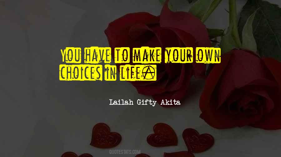 Make Your Own Choices In Life Quotes #1358163