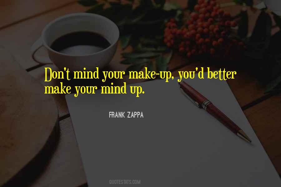 Make Your Own Mind Up Quotes #4636