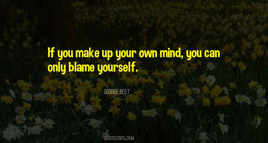 Make Your Own Mind Up Quotes #752454