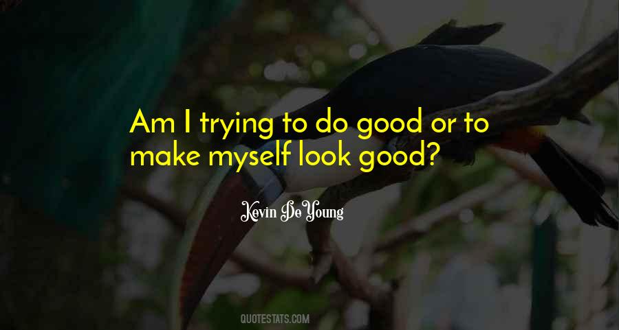 Make Yourself Look Good Quotes #74545