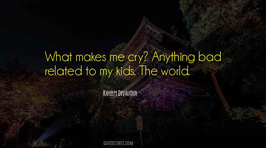 Makes Me Cry Quotes #1801331