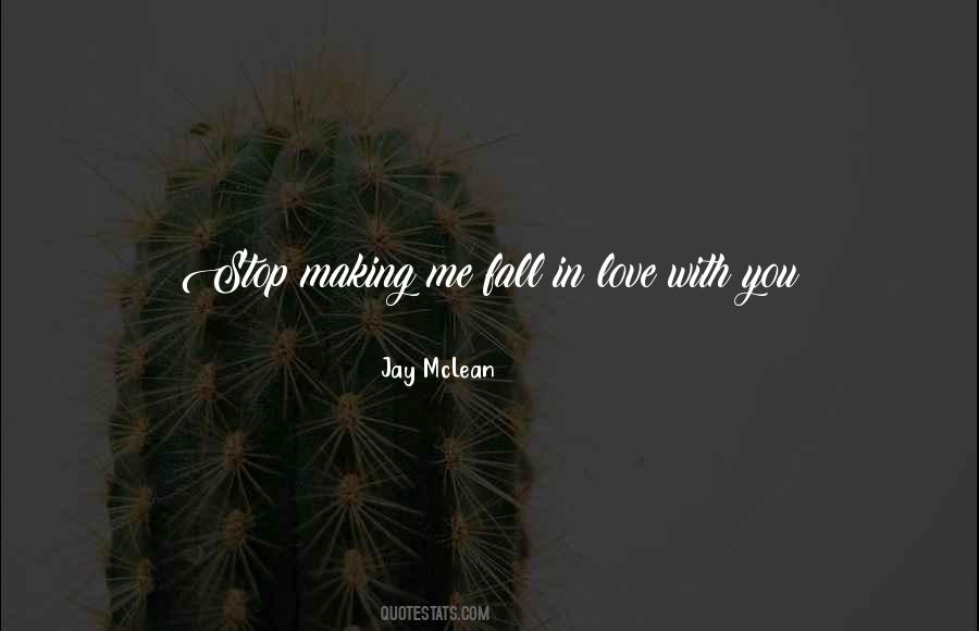 Making Me Love You Quotes #1318144