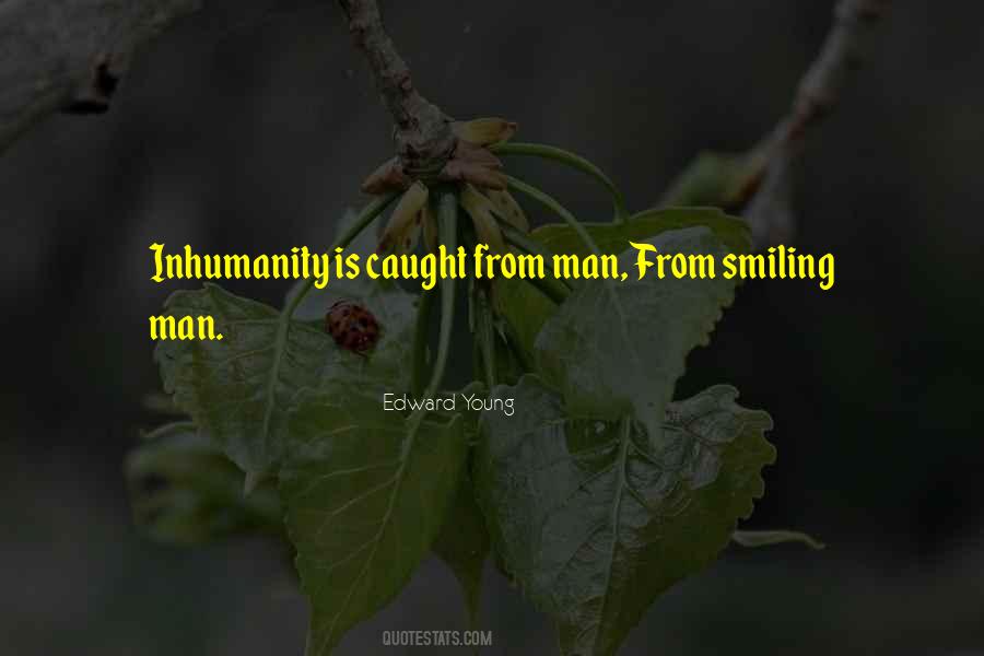 Man Inhumanity To Man Quotes #620911